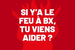 Si y'a le feu à BX, tu viens aider